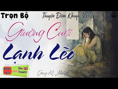 HAY QUÁ AI CŨNG MÊ - Truyện Mới: GIƯỜNG CƯỚI LẠNH LẼO - Nghe Đọc Truyện Đêm Khuya Việt Nam ngủ ngon