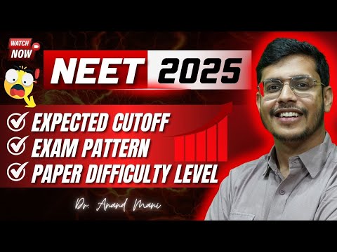 NEET 2025 Expected Cutoff, Exam Pattern and Paper Difficulty Level | Dr. Anand Mani