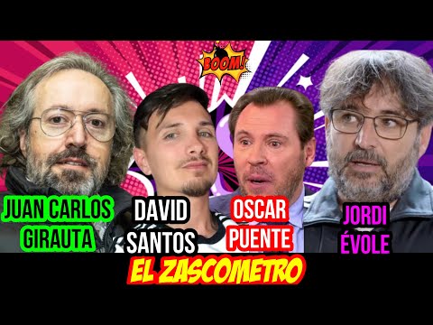 ZASCAS de GIRAUTA (VOX) y DAVID SANTOS. RIDÍCULO DE OSCAR PUENTE y JORDI ÉVOLE - EL ZASCOMETRO