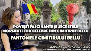 Povești fascinante și secretele mormintelor celebre din cimitirul Bellu* Fantomele cimitirului Bellu