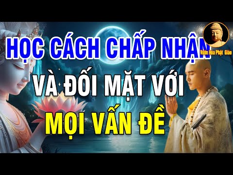 Học Cách Chấp Nhận Và Đối Mặt Với Mọi Vấn Đề   Những câu nói hay và ý Nghĩa - Vườn Hoa Phật Giáo