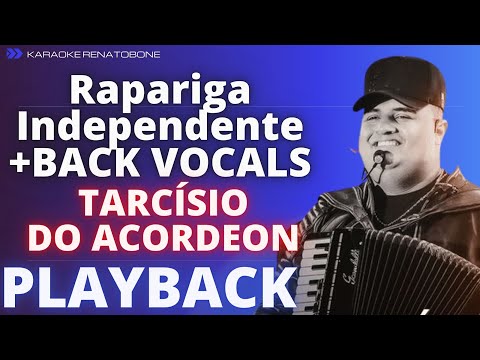 RAPARIGA INDEPENDENTE + BACK VOCALS – TARCÍSIO DO ACORDEON – PLAYBACK KARAOKE INSTRUMENTAL