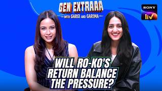 Will Ro-Ko's Return Balance The Pressure? | GEN EXTRAAA With Gargi And Garima