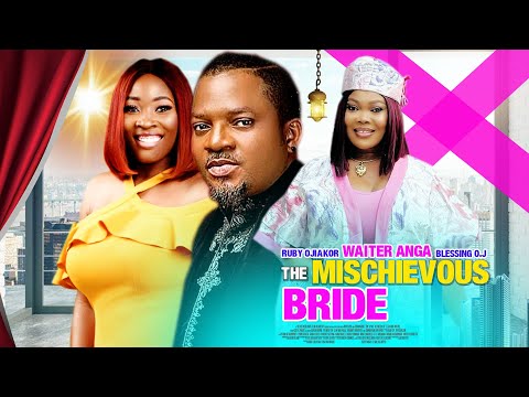 THE MISCHIEVOUS BRIDE - LATEST NOLLYWOOD TRENDING MOVIE