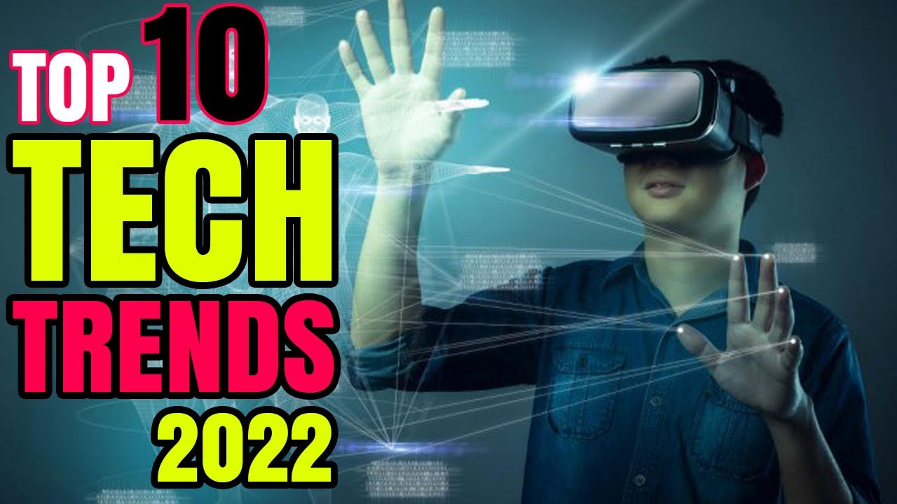 Top 10 Tech Trends in 2022 everyone must be ready for