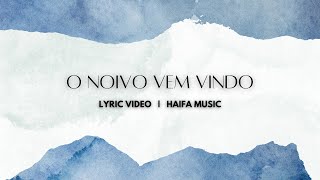 O Noivo vem vindo | Haifa Music | Lyric Video
