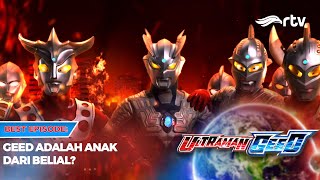 Ultraman Geed RTV: Best Episode - Geed Adalah Anak Dari Belial?