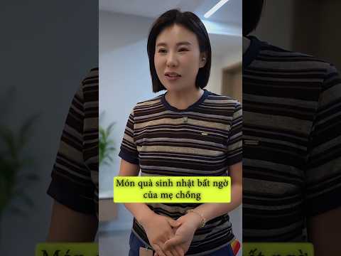 Món quà sinh nhật bất ngờ của mẹ chồng