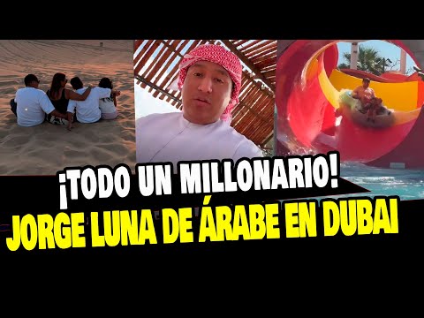 JORGE LUNA SE VISTE DE ÁRABE Y VIVE UN SUEÑO EN DUBAI ¡COSA DE MILLONARIOS!