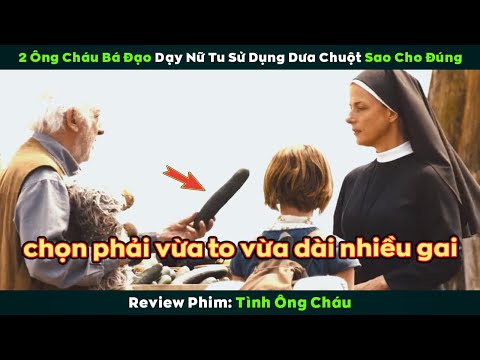 [Review Phim] 2 Ông cháu bá đạo dạy nữ tu sử dụng Dưa Chuột sao cho đúng cách