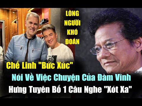 Chế Linh "Bức Xúc" Nói Về Việc Chuyện Của Đàm Vĩnh Hưng Tuyên Bố 1 Câu Nghe "Xót Xa"