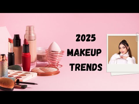 2025 Makeup Trends | صيحات المكياج لعام 2025