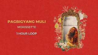Pagbigyan Muli - Morissette (1 hour loop)