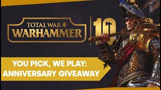 You Pick, We Play: Total War: WARHAMMER 10th Anniversary Giveaway