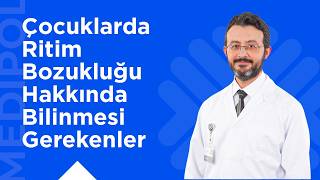Çocuklarda Ritim Bozuklukları: Tanı, Tedavi Yöntemleri ve Daha Fazlası