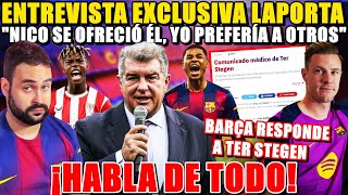 💥LAPORTA sobre NICO: "Se OFRECIÓ ÉL, YO PEFERÍA a OTROS" ¡HABLA de TODO! BARÇA RESPONDE a TER STEGEN