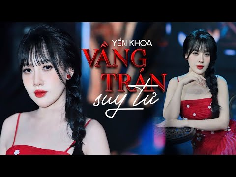 Vầng Trán Suy Tư - Yến Khoa | Tôi đếm thời gian trên ngón tay buồn lên mắt đầy... ( MV Official )