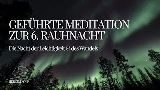 geführte Meditation zur 6. Rauhnacht: Die Nacht der Leichtigkeit & des Wandels