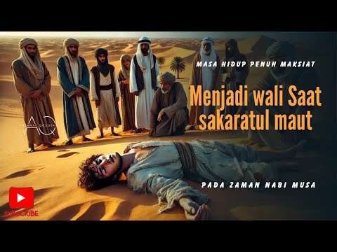 KISAH PEMUDA PENUH MAKSIAT NAMUN MENJADI WALI SAAT SAKARATUL MAUT || DI JAMAN NABI MUSA