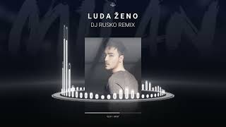 MILAN STANKOVIĆ | LUDA ŽENO | REMIX DJ RUSKO