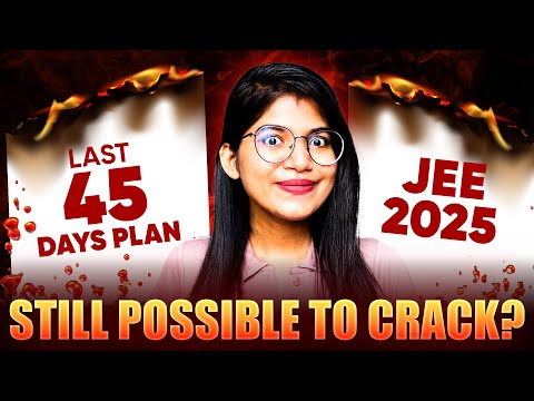 JEE 2025: Last 45 days Roadmap to Crack JEE Mains January🔥Still possible? #jee #jee2025strategy