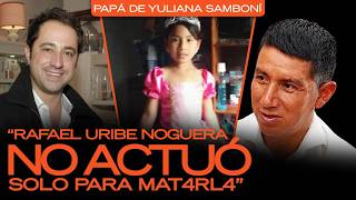 El padre de Yuliana Samboní revela que Rafael Uribe Noguera no actuó solo para m4t4r a su hija