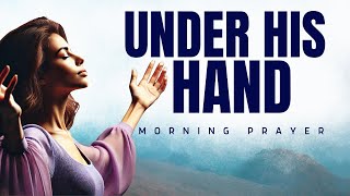 God’s Hand Is Over You | Morning Prayer of Protection & Blessing