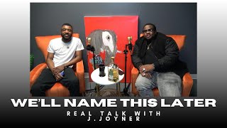 We'll Name This Later With J. Joyner
