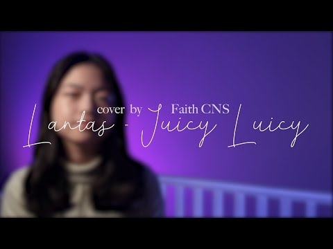 Lantas - Juicy Luicy | cover by Faith CNS (with lyrics)