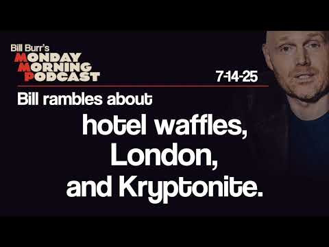 Hotel Waffles, London, Kryptonite | Monday Morning Podcast 7-14-25 | Bill Burr
