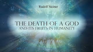 The Death of a God and its Fruits in Humanity by Rudolf Steiner