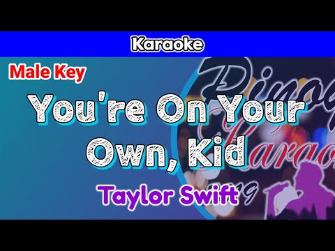 You’re On Your Own, Kid by Taylor Swift (Karaoke : Male Key)