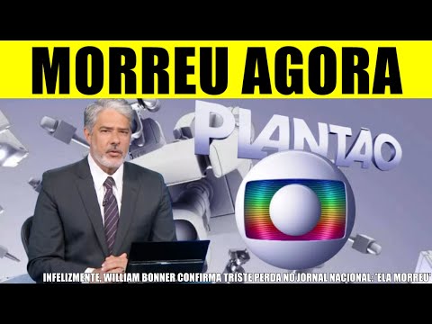 M0RREU AGORA há pouco: APRESENTADOR WILLIAM BONNER CONFIRMA PERDA NO JORNAL NACIONAL: 'ELA M0RREU'