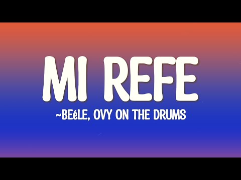 Beéle, Ovy On The Drums - Mi Refe (Lyrics)