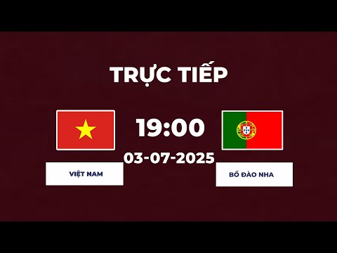 Việt Nam vs Bồ Đào Nha | Kiên Cường Chiến Đấu Đến Phút Cuối Cùng