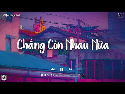 Chẳng Còn Nhau Nữa Lofi - Chúng Ta Nợ Duyên Nhưng Không Thể Trả TikTok, Chiều Nay Bơ Vơ Mình Anh