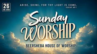 26-JULY-2026 | SUNDAY WORSHIP SERVICE | BEERSHEBA HOUSE OF WORSHIP | HENNUR - BENGALURU