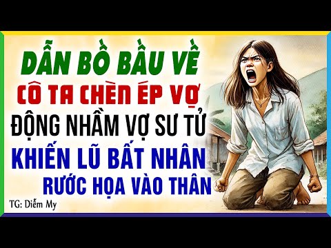 Dẫn bồ bầu về để cô ta chèn ép vợ động nhầm vợ sư tử khiến lũ bất nhân/rước họa vào thân