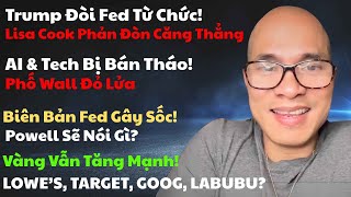 Trump Đòi Fed Lisa Cook Từ Chức; Phố Wall Đỏ Lửa, AI & Tech Bị Bán Tháo. Vàng Tăng. Powell Nói Gì?