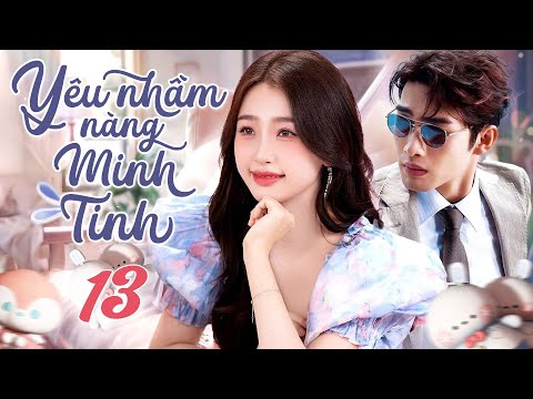 YÊU NHẦM NÀNG MINH TINH - Tập 13 | Phim Ngôn Tình Thuyết Minh Cực Ngọt Ngào 2024 | Ngu Thư Hân