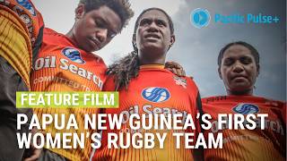 PNG women rugby team's journey to 2017 World Cup in Australia | POWER MERI | Pacific Pulse+