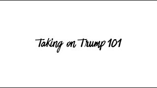 Taking on Trump 101