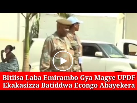 Kitalo Ekiri Eno Kitiisa Emirambo gya magye Abatiddwa Econgo Jituusiddwa Euganda UPDF Ekakasizza