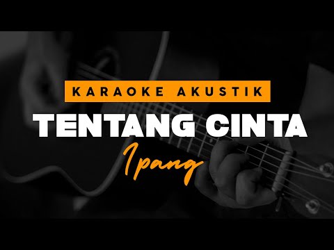 Ipang - Tentang Cinta  ( Acoustic Karaoke )