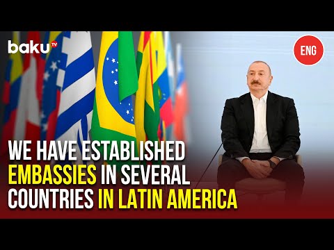 President of Azerbaijan on the Prospects for Strengthening Relations with Latin American Countries