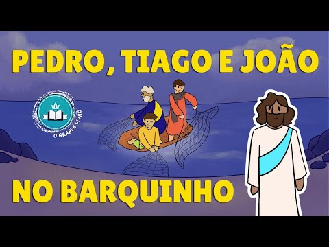 História da Bíblia Para Crianças: PEDRO TIAGO E JOÃO NO BARQUINHO | O Grande Livro