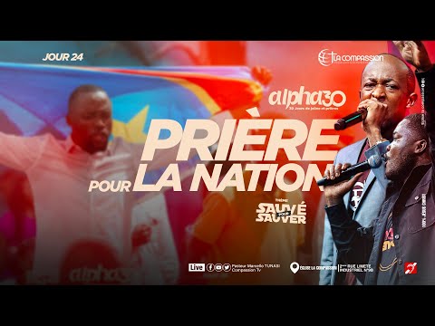 PRIERE POUR LA NATION - ALPHA 30 JOUR 24 - SAUVÉ POUR SAUVER 🇨🇩