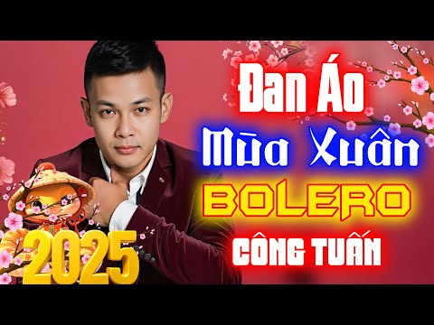 Đan Áo Mùa Xuân - Công Tuấn | Nhạc Tết 2025 – Năm Cũ Qua Đi, Tết Đến Với Hy Vọng Mới