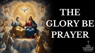 The GLORY BE Prayer — Traditional Catholic Prayer