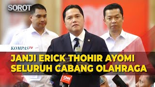 Menpora Erick Thohir Janji Bakal Ayomi Seluruh Cabang Olahraga: Rekam Jejak Saya Sangat Baik